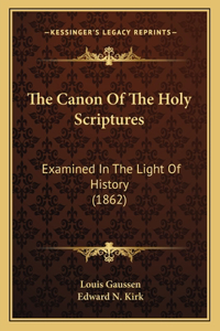 Canon Of The Holy Scriptures: Examined In The Light Of History (1862)