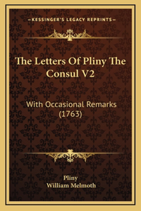 The Letters Of Pliny The Consul V2