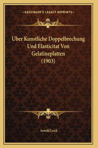 Uber Kunstliche Doppelbrechung Und Elasticitat Von Gelatineplatten (1903)