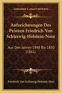 Aufzeichnungen Des Prinzen Friedrich Von Schleswig-Holstein-Noer