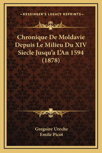 Chronique De Moldavie Depuis Le Milieu Du XIV Siecle Jusqu'a L'An 1594 (1878)