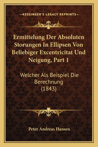 Ermittelung Der Absoluten Storungen in Ellipsen Von Beliebiger Excentricitat Und Neigung, Part 1