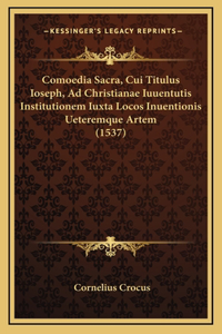 Comoedia Sacra, Cui Titulus Ioseph, Ad Christianae Iuuentutis Institutionem Iuxta Locos Inuentionis Ueteremque Artem (1537)