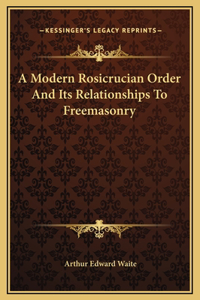 A Modern Rosicrucian Order And Its Relationships To Freemasonry