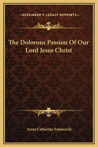 Dolorous Passion Of Our Lord Jesus Christ