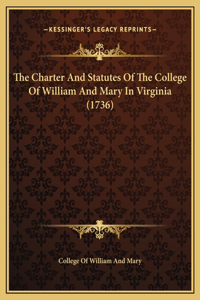 The Charter And Statutes Of The College Of William And Mary In Virginia (1736)