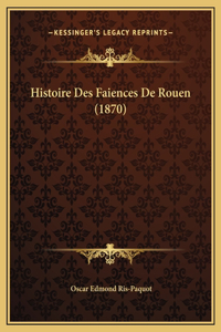 Histoire Des Faiences De Rouen (1870)