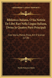 Biblioteca Italiana, O Sia Notizia De Libri Rari Nella Lingua Italiana, Divisa In Quattro Parti Principali