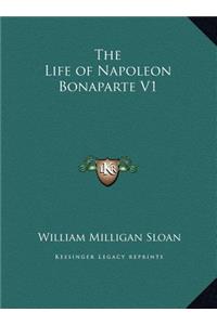 The Life of Napoleon Bonaparte V1