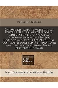 Catonis Disticha de Moribus Cum Scholiis Des. Erasmi Roterodami; Adiecta Sunt, Dicta Graeca Sapientum Interprete Erasmo Roterodamo; Eadem Per Ausonium, Cum Erasmi Doctissima Enarratione; Mimi Publiani Ex Eiusdem Erasmi Restitutione (1628)