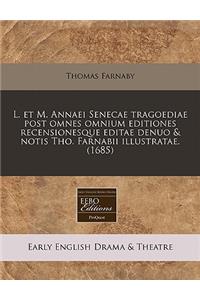 L. Et M. Annaei Senecae Tragoediae Post Omnes Omnium Editiones Recensionesque Editae Denuo & Notis Tho. Farnabii Illustratae. (1685)