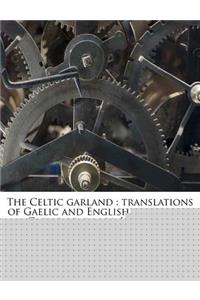 The Celtic Garland: Translations of Gaelic and English Songs, and Gaelic Readings, [Etc., Etc.]