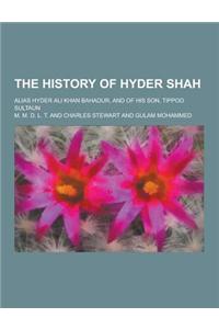 The History of Hyder Shah; Alias Hyder Ali Khan Bahadur, and of His Son, Tippoo Sultaun