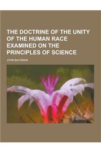 The Doctrine of the Unity of the Human Race Examined on the Principles of Science