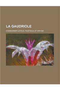 La Gaudriole; Chansonnier Joyeux, Facetieux, Et Grivois