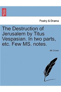 Destruction of Jerusalem by Titus Vespasian. in Two Parts, Etc. Few Ms. Notes.