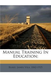 Manual Training in Education;