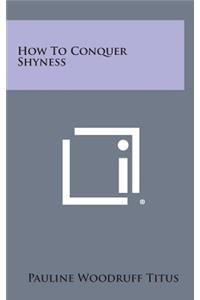 How to Conquer Shyness