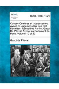 Causes Celebres Et Interessantes, Avec Les Jugemens Qui Les Ont Decid Es. Recueillies Par Mr. Gayot de Pitaval, Avocat Au Parlement de Paris. Volume 10 of 22