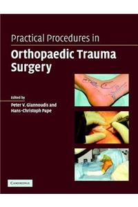 Practical Procedures in Orthopaedic Trauma Surgery: A Trainee S Companion