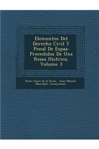 Elementos del Derecho Civil y Penal de Espa a: Precedidos de Una Rese a Hist Rica, Volume 3