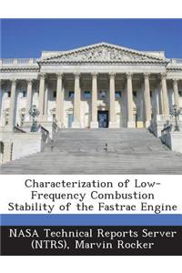 Characterization of Low-Frequency Combustion Stability of the Fastrac Engine