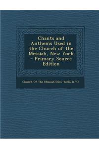 Chants and Anthems Used in the Church of the Messiah, New York