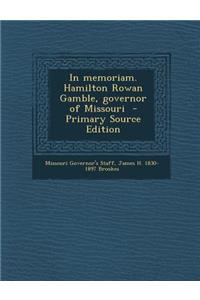 In Memoriam. Hamilton Rowan Gamble, Governor of Missouri