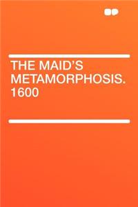 The Maid's Metamorphosis. 1600