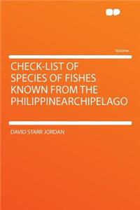 Check-List of Species of Fishes Known from the Philippinearchipelago