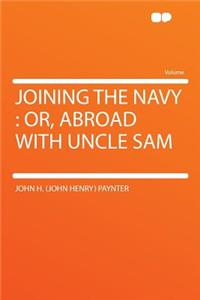 Joining the Navy: Or, Abroad with Uncle Sam