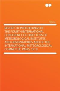 Report of Proceedings of the Fourth International Conference of Directors of Meteorological Institutes and Observatories and of the International Meteorological Committee. Paris, 1919