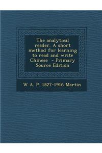 The Analytical Reader. a Short Method for Learning to Read and Write Chinese