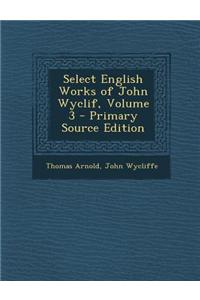 Select English Works of John Wyclif, Volume 3