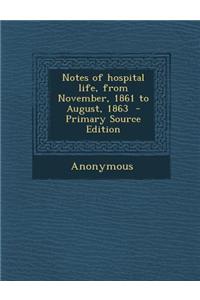 Notes of Hospital Life, from November, 1861 to August, 1863