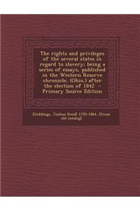The Rights and Privileges of the Several States in Regard to Slavery; Being a Series of Essays, Published in the Western Reserve Chronicle, (Ohio, ) A