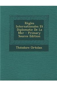 Regles Internationales Et Diplomatie de La Mer - Primary Source Edition