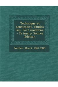 Technique Et Sentiment, Etudes Sur L'Art Moderne - Primary Source Edition