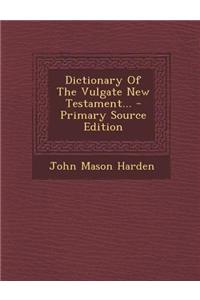 Dictionary of the Vulgate New Testament...