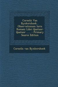 Cornelii Van Bynkershoek... Observationum Iuris Romani Libri Quatuor