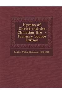 Hymns of Christ and the Christian Life - Primary Source Edition