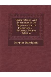 Observations and Experiments on Regeneration in Planarians... - Primary Source Edition