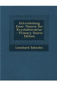 Entwickelung Einer Theorie Der Krystallstruktur - Primary Source Edition