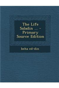 The Life Saladin ... - Primary Source Edition
