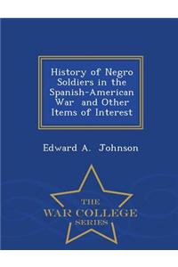 History of Negro Soldiers in the Spanish-American War and Other Items of Interest - War College Series