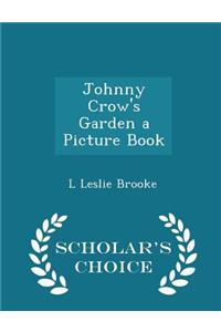 Johnny Crow's Garden a Picture Book - Scholar's Choice Edition