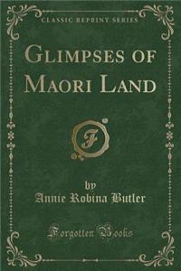 Glimpses of Maori Land (Classic Reprint)