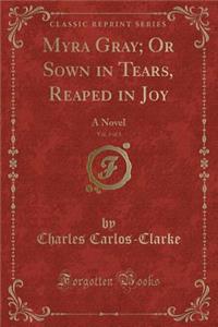 Myra Gray; Or Sown in Tears, Reaped in Joy, Vol. 3 of 3