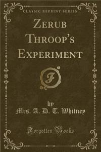 Zerub Throop's Experiment (Classic Reprint)