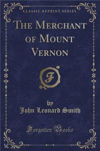 The Merchant of Mount Vernon (Classic Reprint)